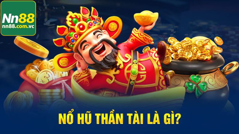 Nổ Hũ Thần Tài - Trải Nghiệm Game Tài Lộc Bùng Nổ Tại NN88 2 Đôi nét thông tin cần nắm về game slot thần tài